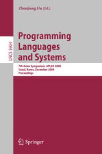 cover of the book Programming Languages and Systems: 7th Asian Symposium, APLAS 2009, Seoul, Korea, December 14-16, 2009. Proceedings