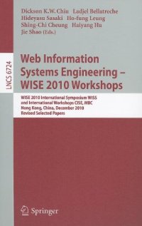 cover of the book Web Information Systems Engineering – WISE 2010 Workshops: WISE 2010 International Symposium WISS, and International Workshops CISE, MBC, Hong Kong, China, December 12-14, 2010, Revised Selected Papers