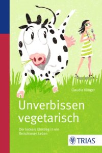 cover of the book Unverbissen vegetarisch: Der lockere Einstieg in ein fleischloses Leben