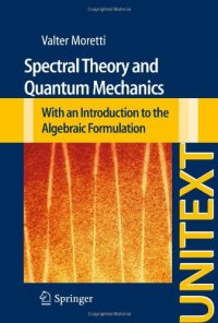 cover of the book Spectral Theory and Quantum Mechanics: With an Introduction to the Algebraic Formulation