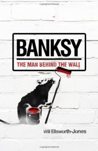 cover of the book Banksy: The Man Behind the Wall