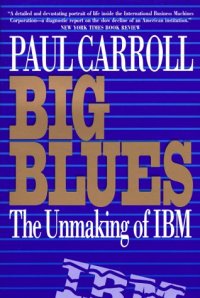 cover of the book Big Blues: The Unmaking of IBM