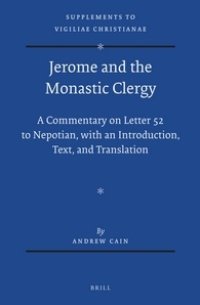 cover of the book Jerome and the Monastic Clergy: A Commentary on Letter 52 to Nepotian, with Introduction, Text, and Translation