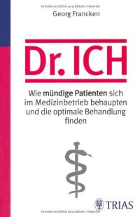 cover of the book Dr. Ich: Wie mündige Patienten sich im Medizinbetrieb behaupten und die optimale Behandlung finden