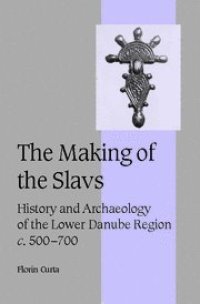 cover of the book The Making of the Slavs: History and Archaeology of the Lower Danube Region, c.500-700