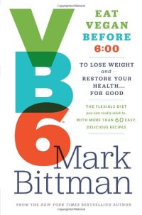 cover of the book VB6: Eat Vegan Before 6:00 to Lose Weight and Restore Your Health . . . for Good