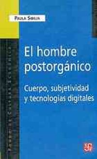 cover of the book El hombre postorgánico : cuerpo, subjetividad y tecnologías digitales