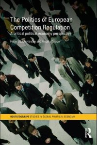 cover of the book The politics of European competition regulation : a critical political economy perspective