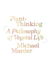 cover of the book Plant-Thinking: A Philosophy of Vegetal Life