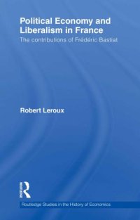 cover of the book Political economy and liberalism in France : the contributions of Frédéric Bastiat