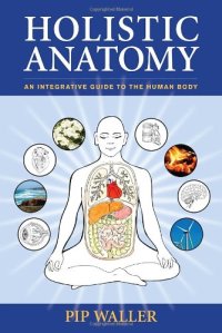 cover of the book Holistic Anatomy: An Integrative Guide to the Human Body