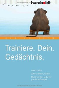 cover of the book Trainiere. Dein. Gedächtnis: Alles im Kopf: Zahlen, Namen, Fakten. Merktechniken und viele praktische Übungen