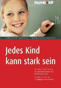 cover of the book Jedes Kind kann stark sein: So führen Sie Ihr Kind in ein selbstbewusstes und glückliches Leben. Für Eltern von 8- bis 14-jährigen Schulkindern