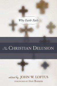 cover of the book The Christian Delusion: Why Faith Fails