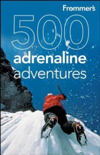 cover of the book Frommer's 500 Adrenaline Adventures