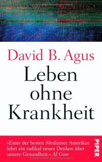 cover of the book Leben ohne Krankheit: Spiegel-Bestseller: »Einer der besten Mediziner Amerikas lehrt ein radikal neues Denken über unsere Gesundheit.« Al Gore