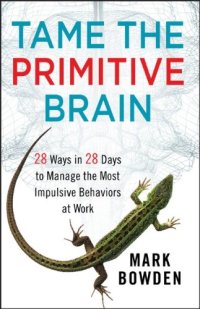 cover of the book Tame the Primitive Brain: 28 Ways in 28 Days to Manage the Most Impulsive Behaviors at Work