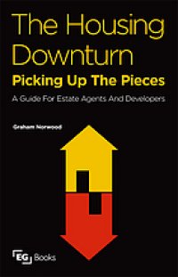 cover of the book The housing downturn, picking up the pieces : a guide for estate agents and developers