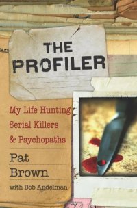 cover of the book The Profiler: My Life Hunting Serial Killers and Psychopaths