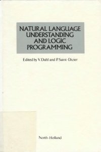 cover of the book Natural language understanding and logic programming : proceedings of the 1st Internat. Workshop on Natural Language Understanding and Logic Programming, Rennes, France, 18-20 sept., 1984