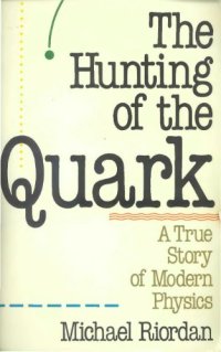 cover of the book The hunting of the quark : a true story of modern physics