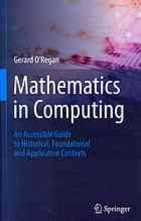 cover of the book Mathematics in computing : an accessible guide to historical, foundational and application contexts