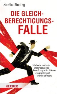 cover of the book Die Gleichberechtigungsfalle: Ich habe mich als Gleichstellungsbeauftragte für Männer eingesetzt und wurde gefeuert