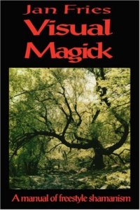 cover of the book Visual Magick: a manual of freestyle shamanism