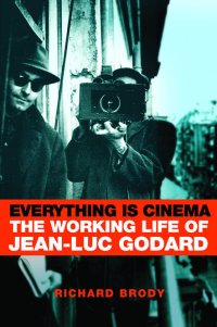 cover of the book Everything Is Cinema: The Working Life of Jean-Luc Godard