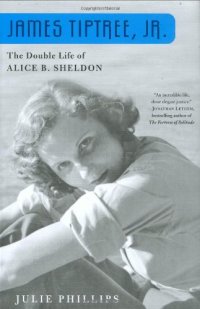 cover of the book James Tiptree, Jr. - The Double Life of Alice B. Sheldon