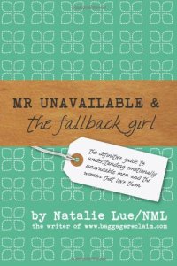 cover of the book Mr. Unavailable and the Fallback Girl: The Definitive Guide to Understanding Emotionally Unavailable Men and the Women that Love Them