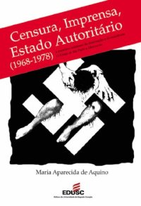 cover of the book Censura, imprensa, estado autoritário, 1968-1978 : o exercício cotidiano da dominação e da resistência, O Estado de São Paulo e Movimento