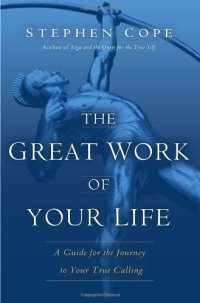 cover of the book The Great Work of Your Life: A Guide for the Journey to Your True Calling