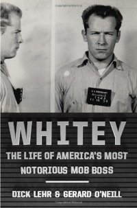 cover of the book Whitey: The Life of America's Most Notorious Mob Boss