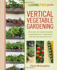 cover of the book Vertical vegetable gardening: a living free guide