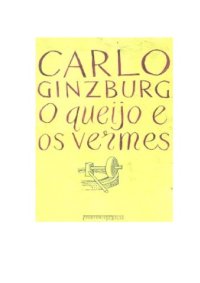 cover of the book O queijo e os vermes : o cotidiano e as ideias de um moleiro perseguido pela inquisiçao