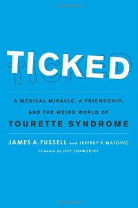 cover of the book Ticked: A Medical Miracle, a Friendship, and the Weird World of Tourette Syndrome