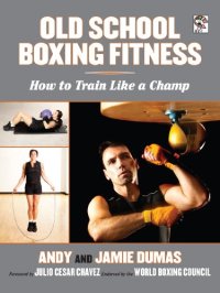 cover of the book Old School Boxing Fitness: How to Train Like a Champ