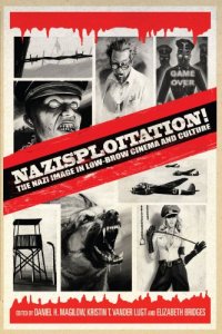 cover of the book Nazisploitation!: The Nazi Image in Low-Brow Cinema and Culture