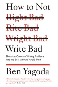 cover of the book How to Not Write Bad: The Most Common Writing Problems and the Best Ways to Avoid Them