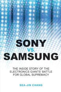 cover of the book Sony vs Samsung: The Inside Story of the Electronics Giants' Battle For Global Supremacy