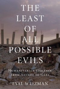 cover of the book The Least of All Possible Evils: Humanitarian Violence from Arendt to Gaza