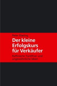 cover of the book Der kleine Erfolgskurs für Verkäufer: Raffinierte Türöffner und ungewöhnliche Ideen