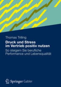 cover of the book Druck und Stress im Vertrieb positiv nutzen: So steigern Sie berufliche Performance und Lebensqualität