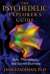 cover of the book The Psychedelic Explorer's Guide: Safe, Therapeutic, and Sacred Journeys