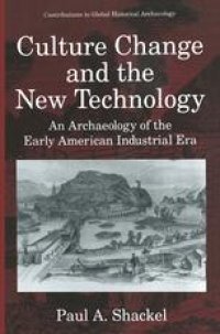 cover of the book Culture Change and the New Technology: An Archaeology of the Early American Industrial Era