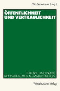 cover of the book Öffentlichkeit und Vertraulichkeit: Theorie und Praxis der politischen Kommunikation