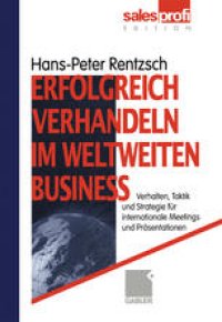 cover of the book Erfolgreich verhandeln im weltweiten Business: Verhalten, Taktik und Strategie für internationale Meetings und Präsentationen