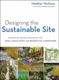 cover of the book Designing the Sustainable Site: Integrated Design Strategies for Small Scale Sites and Residential Landscapes