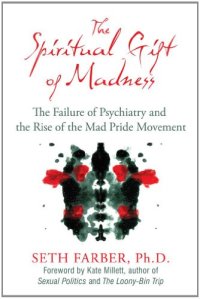 cover of the book The Spiritual Gift of Madness: The Failure of Psychiatry and the Rise of the Mad Pride Movement